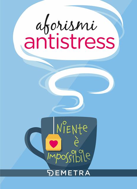 Aforismi antistress. Niente è impossibile - copertina