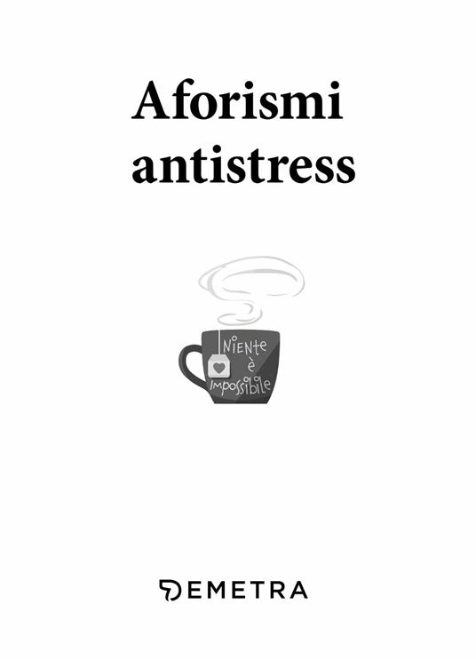 Aforismi antistress. Niente è impossibile - 3