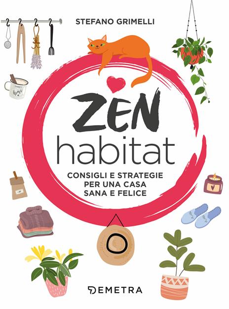 Zen habitat. Consigli e strategie per una casa sana e felice - Stefano Grimelli - copertina