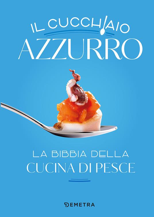 Il cucchiaio azzurro. La bibbia della cucina di pesce. Nuova ediz. - Silvana Franconeri - copertina