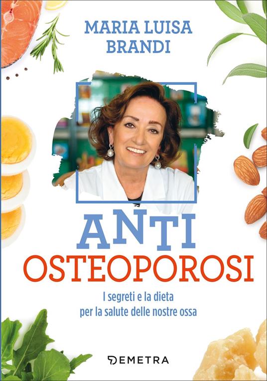 Anti osteoporosi. I segreti e la dieta per la salute delle nostre ossa - Maria Luisa Brandi - copertina