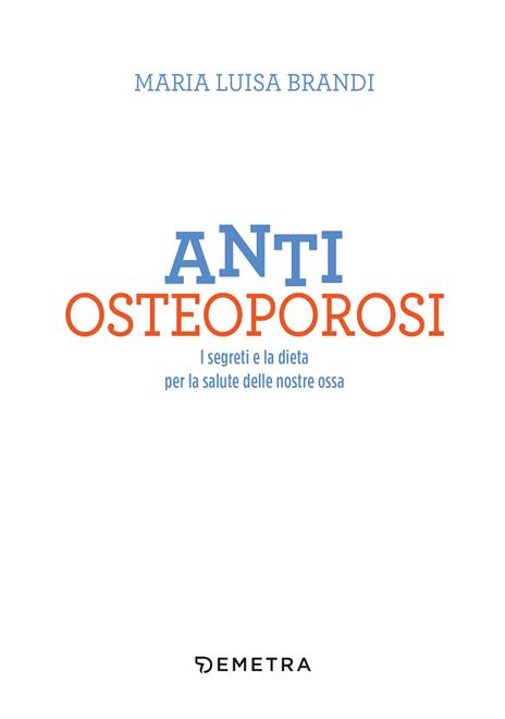 Anti osteoporosi. I segreti e la dieta per la salute delle nostre ossa - Maria Luisa Brandi - 4