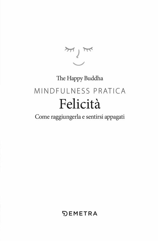 Mindfulness pratica. Felicità. Come raggiungerla e sentirsi appagati - Happy Buddha - 3