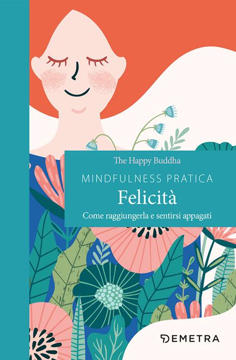 Mindfulness pratica. Felicità. Come raggiungerla e sentirsi appagati - The  Happy Buddha - copertina
