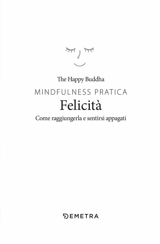 Mindfulness pratica. Felicità. Come raggiungerla e sentirsi appagati - The  Happy Buddha - 3