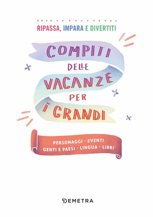 Compiti delle vacanze per i grandi. Personaggi, eventi, genti e paesi, lingua, libri - 3