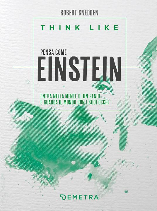 Think like. Pensa come Einstein. Entra nella mente di un genio e guarda il mondo con i suoi occhi - Robert Snedden - copertina