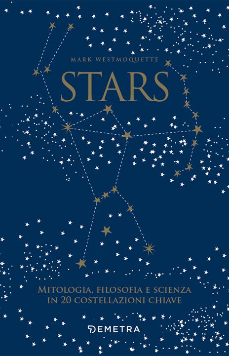 Stars. Mitologia, filosofia e scienza in 20 costellazioni chiave. Con 20 schede perforate - Mark Westmoquette - copertina