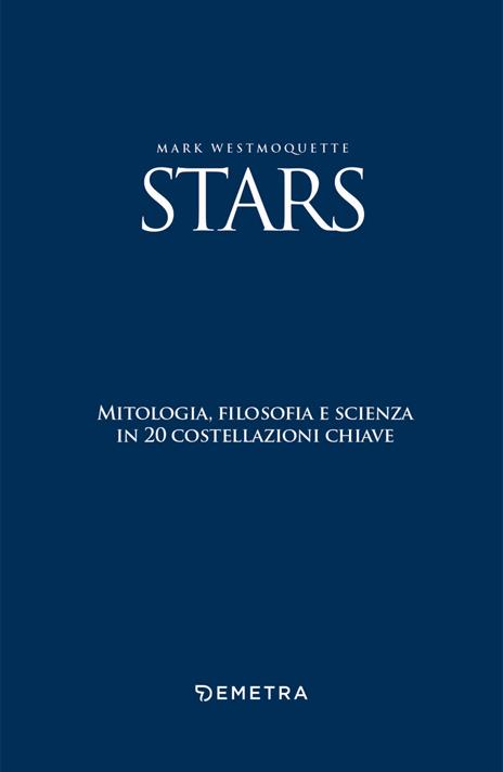 Stars. Mitologia, filosofia e scienza in 20 costellazioni chiave. Con 20 schede perforate - Mark Westmoquette - 3