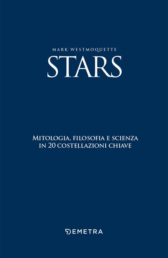 Stars. Mitologia, filosofia e scienza in 20 costellazioni chiave. Con 20 schede perforate - Mark Westmoquette - 3