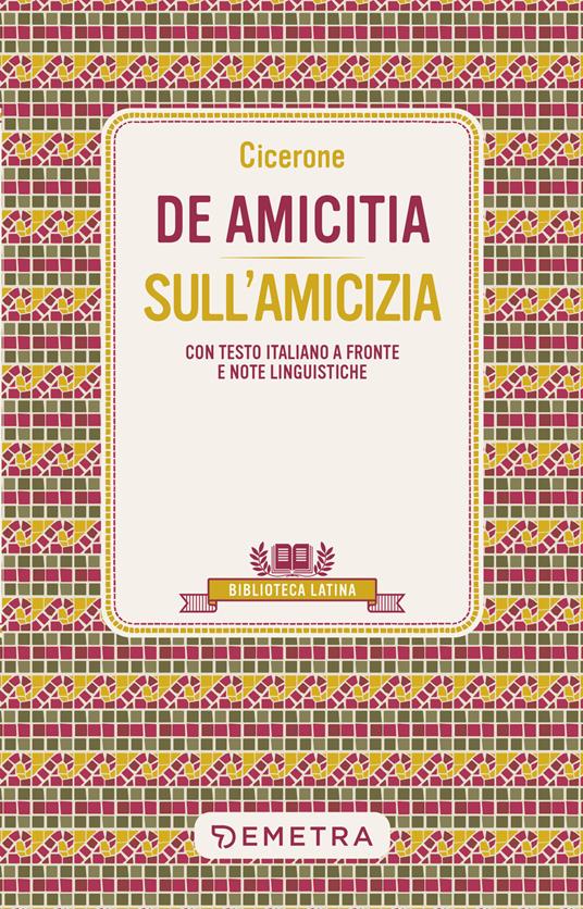 De amicitia-Sull'amicizia. Testo latino a fronte e note linguistiche - Marco Tullio Cicerone - copertina