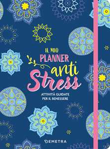 Libro Il mio planner anti stress. Attività guidate per il benessere Paola Anna Sacchetti