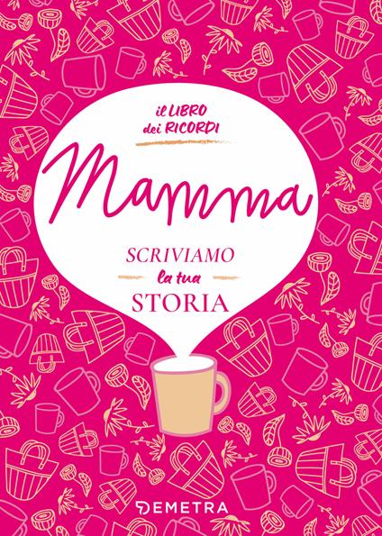 Mamma, scriviamo la tua storia. Il libro dei ricordi - Paola Gerevini - copertina
