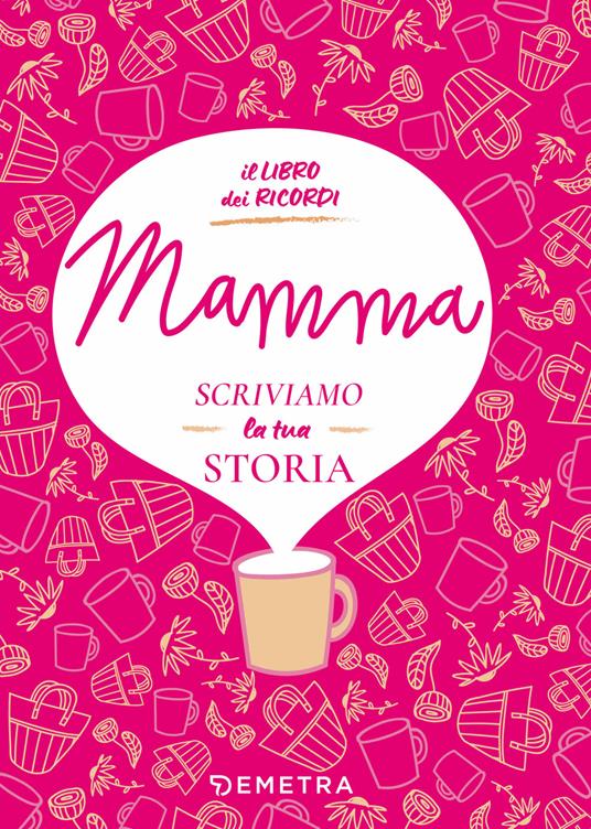 Mamma, scriviamo la tua storia. Il libro dei ricordi - Paola Gerevini - copertina