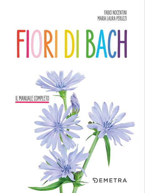Fiori di Bach. Il manuale completo - Fabio Nocentini,Maria Laura Peruzzi - copertina