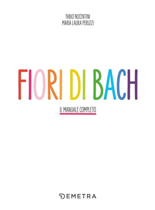 Fiori di Bach. Il manuale completo - Fabio Nocentini,Maria Laura Peruzzi - 3