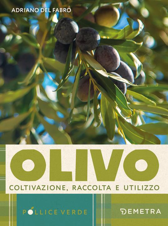 L'olivo. Coltivazione, raccolta e utilizzo - Adriano Del Fabro - copertina