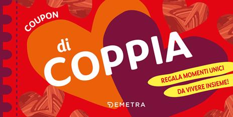 Coupon di coppia. Regala momenti unici da vivere insieme! - copertina