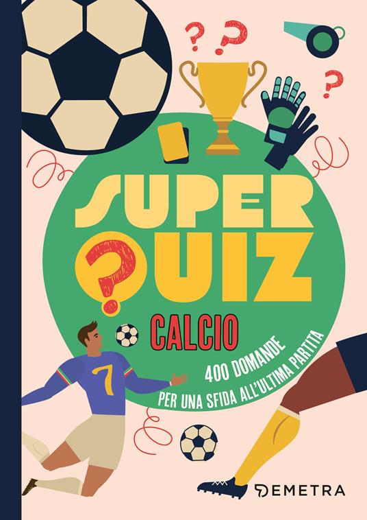 Superquiz calcio. 500 domande per una sfida all'ultima partita - copertina