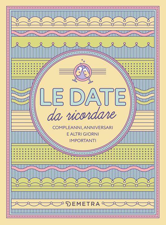 Le date da ricordare. Compleanni, anniversari e altri giorni importanti - copertina