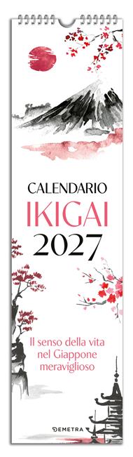 Ikigai. Il senso della vita nel Giappone meraviglioso. Calendario 2027 da parete (12,5 X 48 cm)