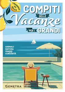 Libro Compiti delle vacanze per i grandi. Animali, natura, viaggi, curiosità. I quaderni del relax 
