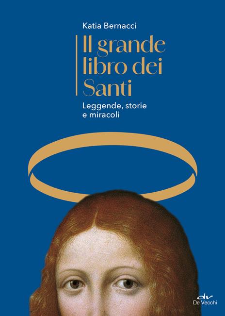 Il grande libro dei Santi. Leggende, storie e miracoli - Katia Bernacci - copertina
