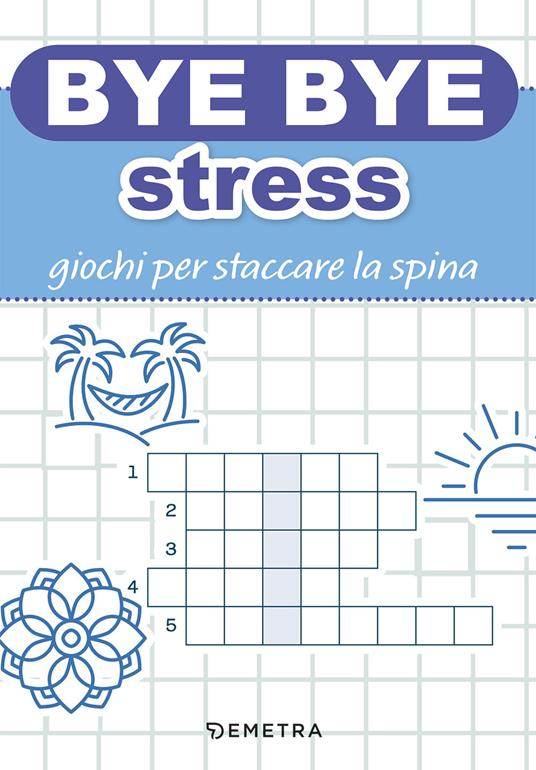 Bye bye stress. Giochi per staccare la spina - copertina