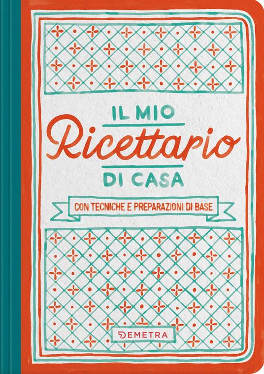 Il mio ricettario di casa. Per raccogliere i miei piatti migliori - copertina