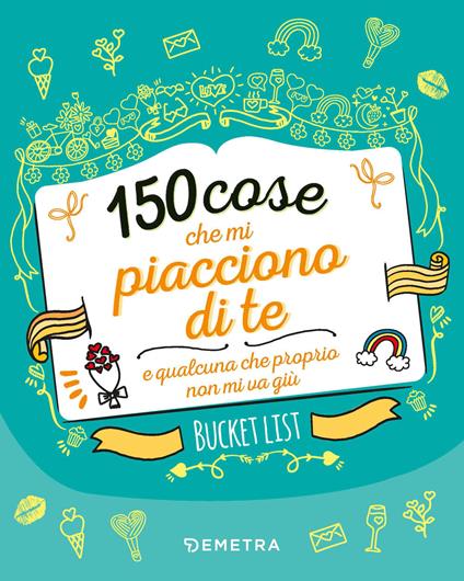 150 cose che mi piacciono di te e qualcuna che proprio non mi va giù. Bucket list. Ediz. a colori - copertina