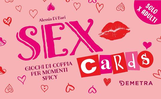 Sex cards. Giochi di coppia per momenti spicy. Con 60 Carte - Alessia Di  Bari - Libro - Demetra - Varia Demetra