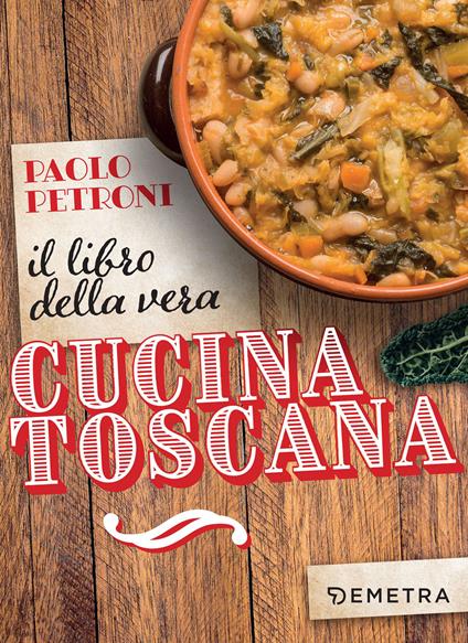 Il libro della vera cucina toscana - Paolo Petroni - ebook