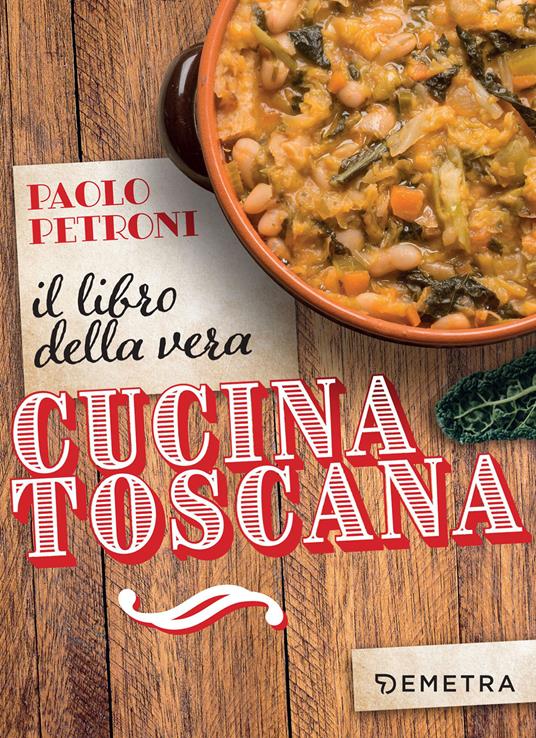 Il libro della vera cucina toscana - Paolo Petroni - ebook