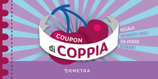 Coupon di coppia. Regala momenti unici da vivere insieme! - copertina