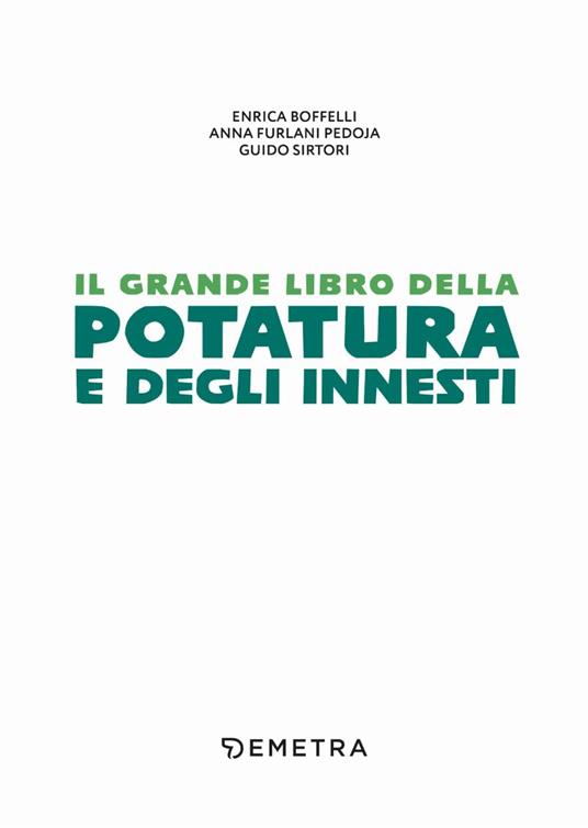 Il grande libro della potatura e degli innesti - Enrica Boffelli,Anna Furlani Pedoja,Guido Sirtori - 2