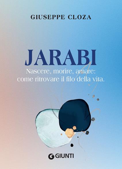 Jarabi. Nascere, morire amare: come ritrovare il filo della vita - Giuseppe Cloza - ebook