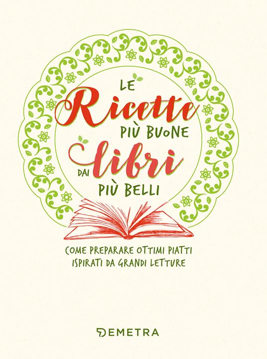 Le ricette più buone dai libri più belli. Come preparare ottimi piatti ispirati da grandi letture - Veronica Pellegrini - ebook