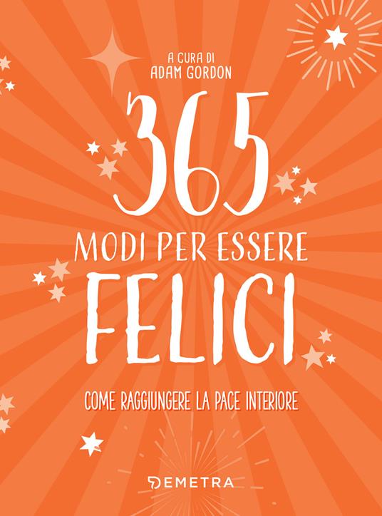 365 modi per essere felici - Adam Gordon,Stefania De Franco - ebook