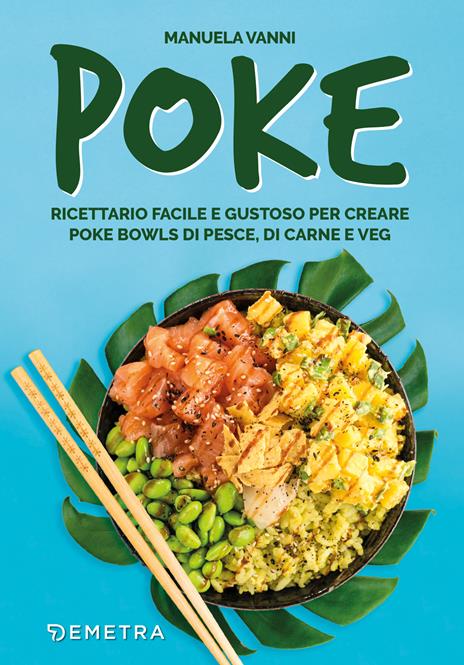 Poke. Ricettario facile e gustoso per creare poke bowls di pesce, di carne e veg - Manuela Vanni - copertina