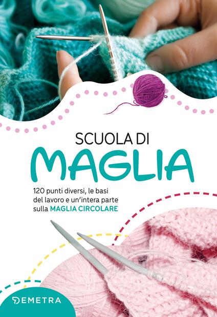 Scuola di maglia. 120 punti diversi, le basi del lavoro e un'intera parte sulla maglia circolare. Nuova ediz. - copertina