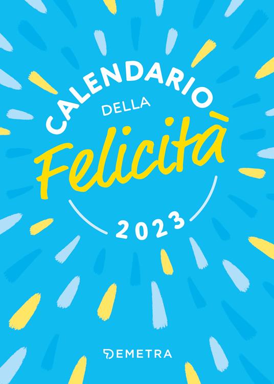 Calendario della felicità 2023 da tavolo (10 x 14). 365 frasi che ti accendono la giornata - copertina