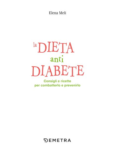 La dieta anti diabete. Consigli e ricette per combatterlo e prevenirlo - Elena Meli - 4