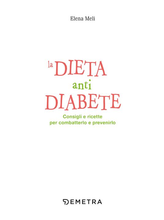 La dieta anti diabete. Consigli e ricette per combatterlo e prevenirlo - Elena Meli - 4