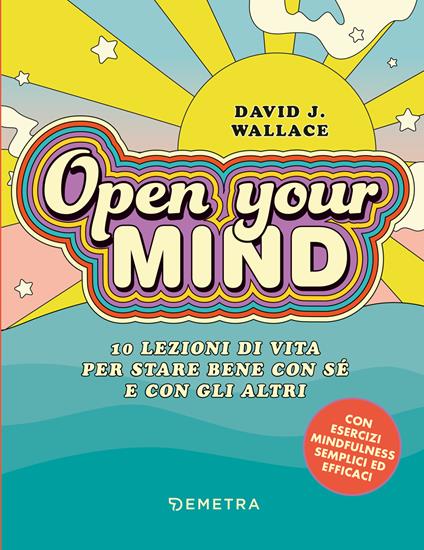 Open your mind. 10 lezioni di vita per stare bene con sé e con gli altri - David J. Wallace - copertina
