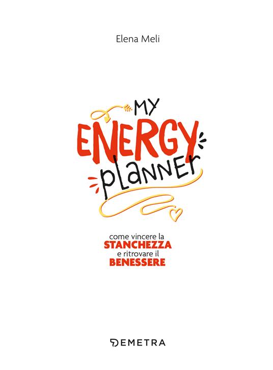 My energy planner. Come vincere la stanchezza e ritrovare il benessere - Elena Meli - 3