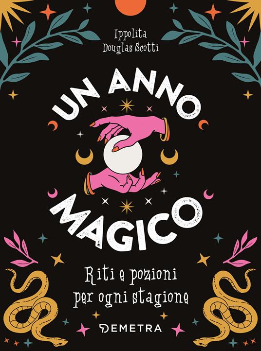 Un anno magico. Riti e pozioni per ogni stagione - Ippolita Douglas Scotti - copertina