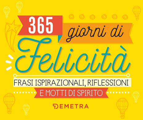 365 giorni di felicità. Frasi ispirazionali, riflessioni e motti di spirito - copertina