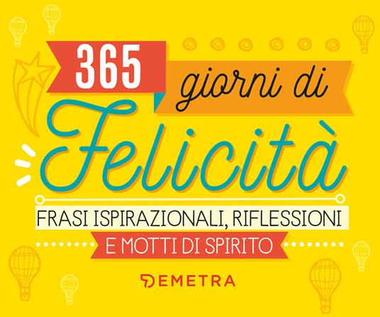 365 giorni di felicità. Frasi ispirazionali, riflessioni e motti di spirito - copertina