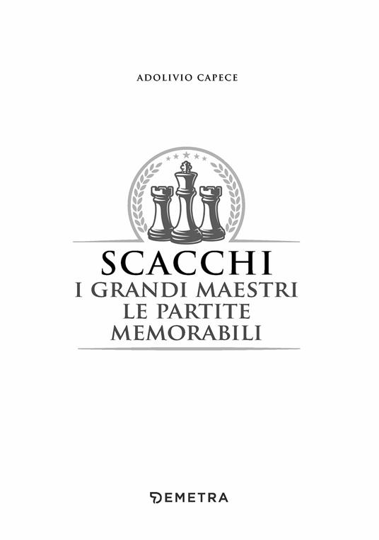 Scacchi. I grandi maestri le partite memorabili - Adolivio Capece - 3