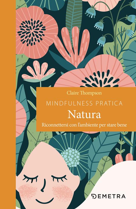 Mindfulness pratica. Natura. Riconnettersi con l'ambiente per stare bene - Claire Thompson,Perdoni Monica - ebook